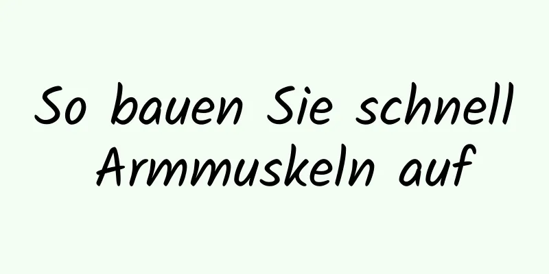 So bauen Sie schnell Armmuskeln auf