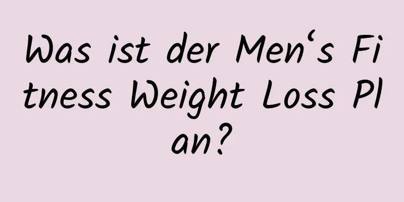 Was ist der Men‘s Fitness Weight Loss Plan?