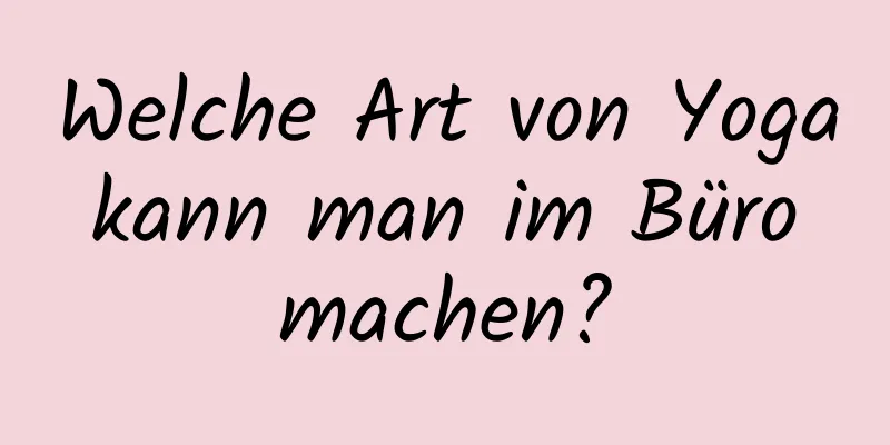 Welche Art von Yoga kann man im Büro machen?