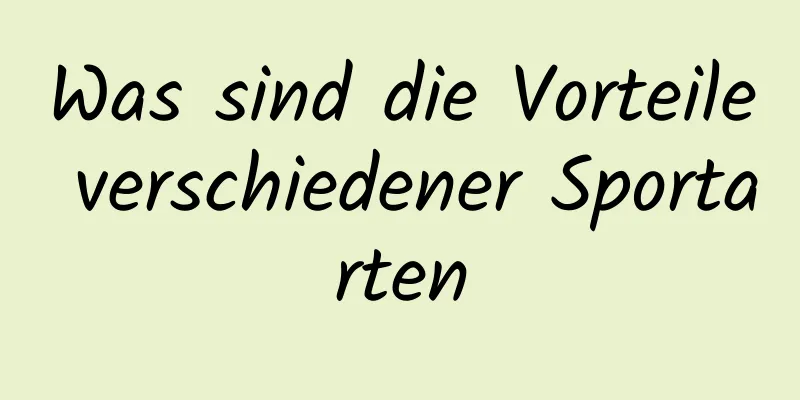 Was sind die Vorteile verschiedener Sportarten