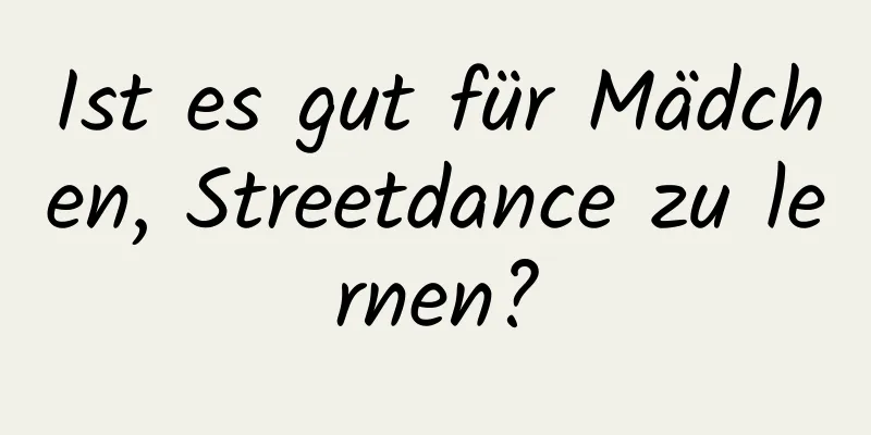 Ist es gut für Mädchen, Streetdance zu lernen?