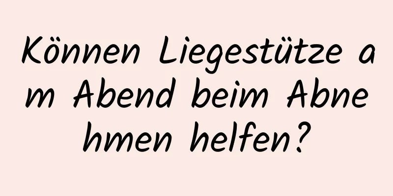 Können Liegestütze am Abend beim Abnehmen helfen?