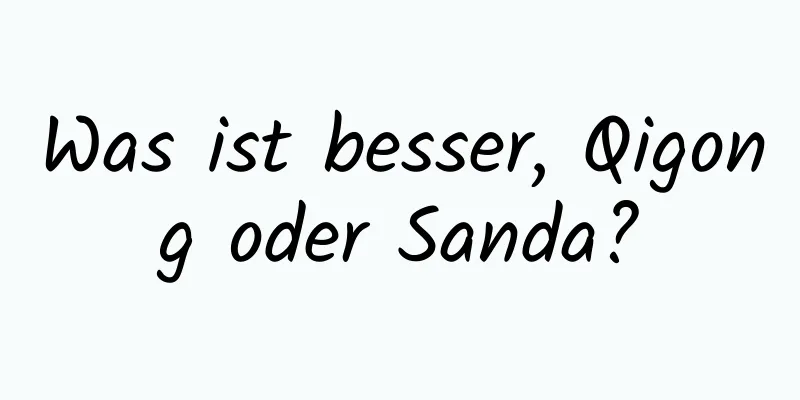 Was ist besser, Qigong oder Sanda?