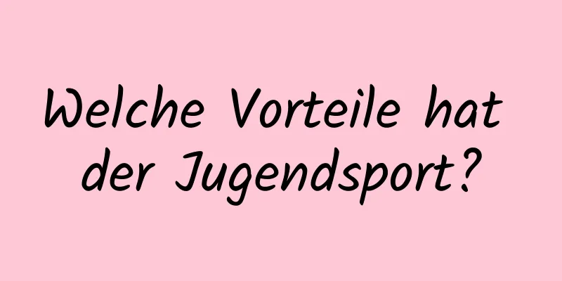 Welche Vorteile hat der Jugendsport?