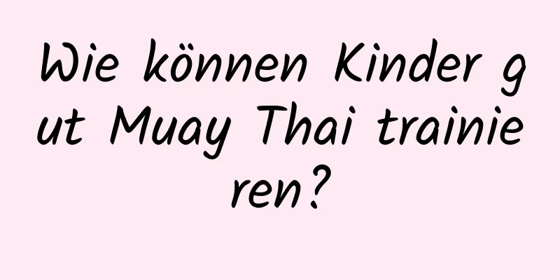 Wie können Kinder gut Muay Thai trainieren?