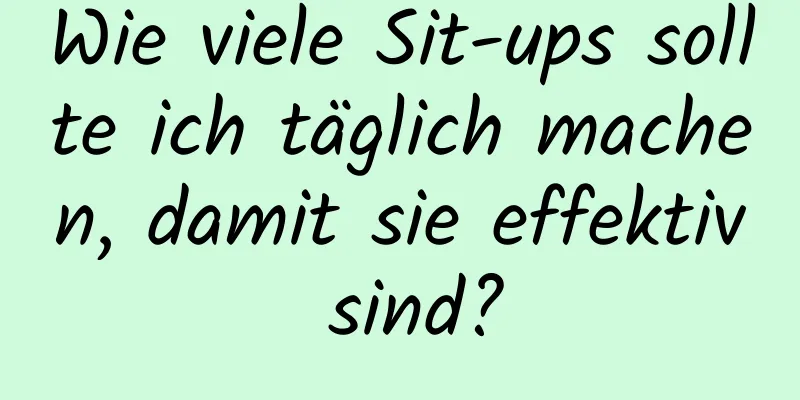 Wie viele Sit-ups sollte ich täglich machen, damit sie effektiv sind?