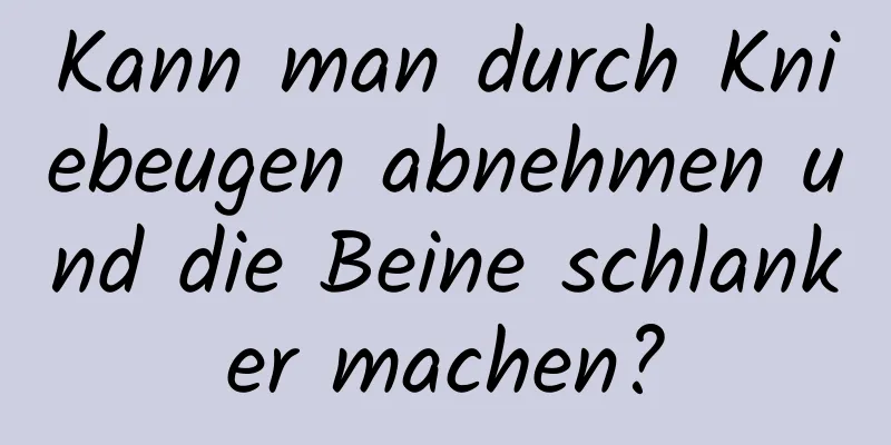 Kann man durch Kniebeugen abnehmen und die Beine schlanker machen?