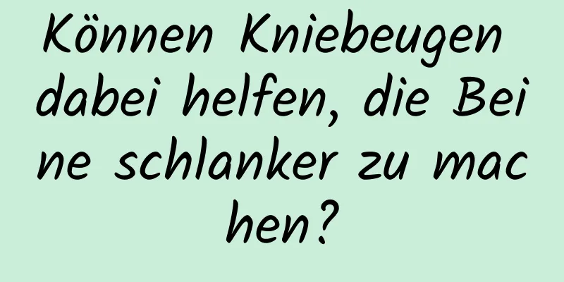 Können Kniebeugen dabei helfen, die Beine schlanker zu machen?