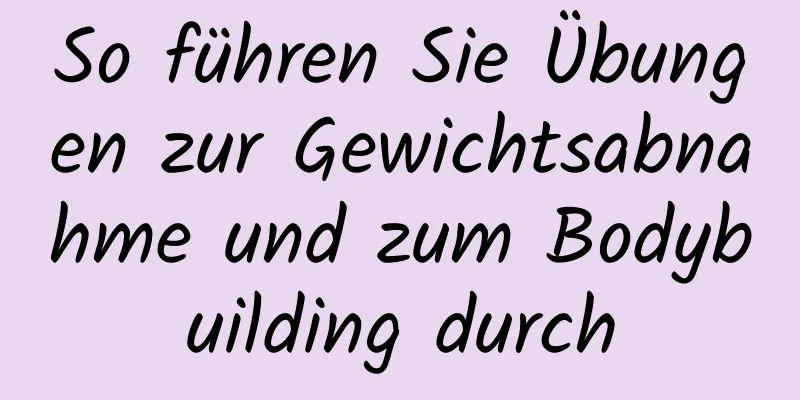 So führen Sie Übungen zur Gewichtsabnahme und zum Bodybuilding durch