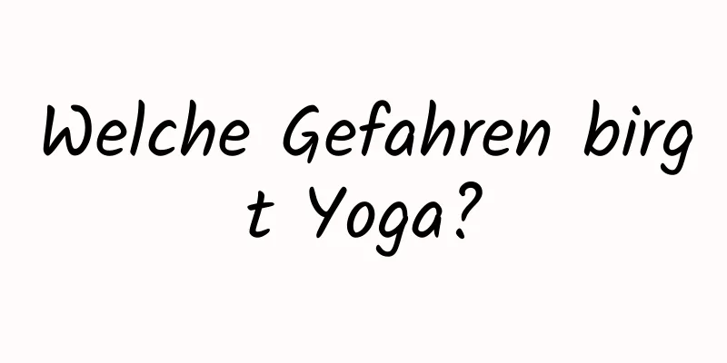 Welche Gefahren birgt Yoga?