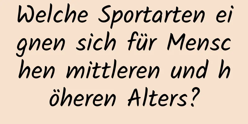 Welche Sportarten eignen sich für Menschen mittleren und höheren Alters?