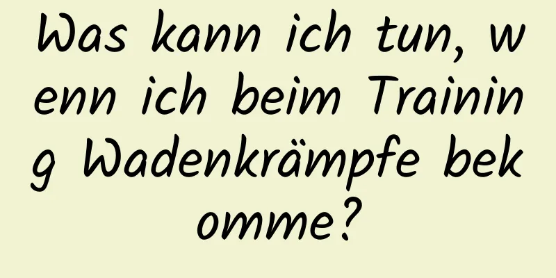 Was kann ich tun, wenn ich beim Training Wadenkrämpfe bekomme?