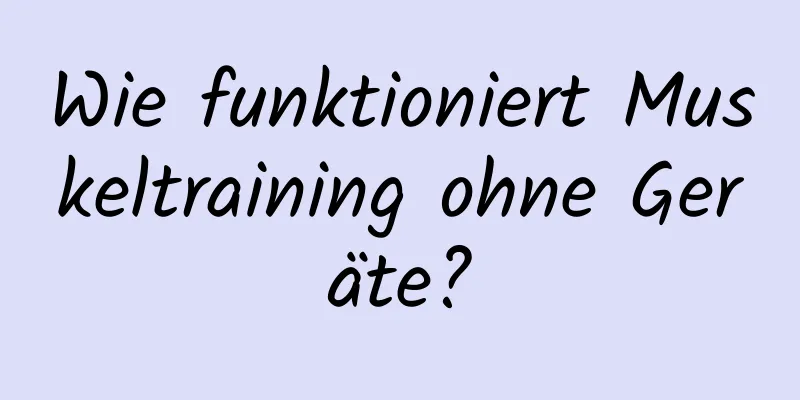 Wie funktioniert Muskeltraining ohne Geräte?