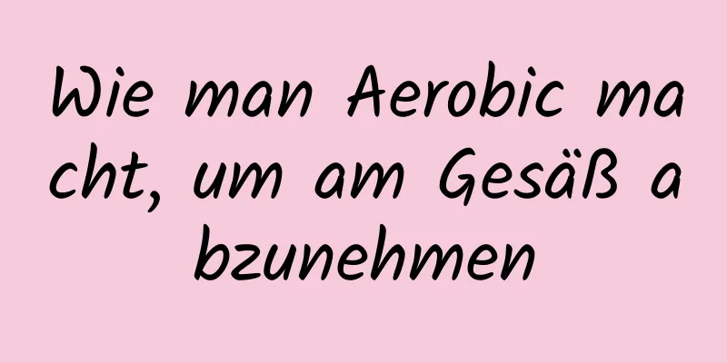 Wie man Aerobic macht, um am Gesäß abzunehmen