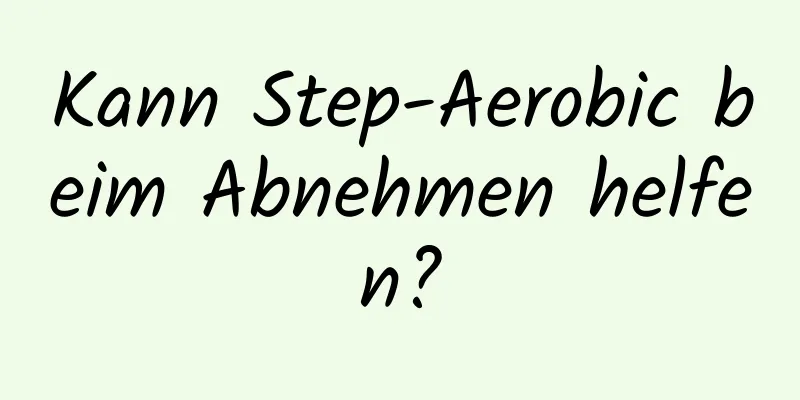 Kann Step-Aerobic beim Abnehmen helfen?