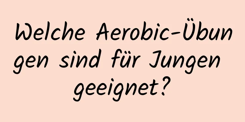 Welche Aerobic-Übungen sind für Jungen geeignet?