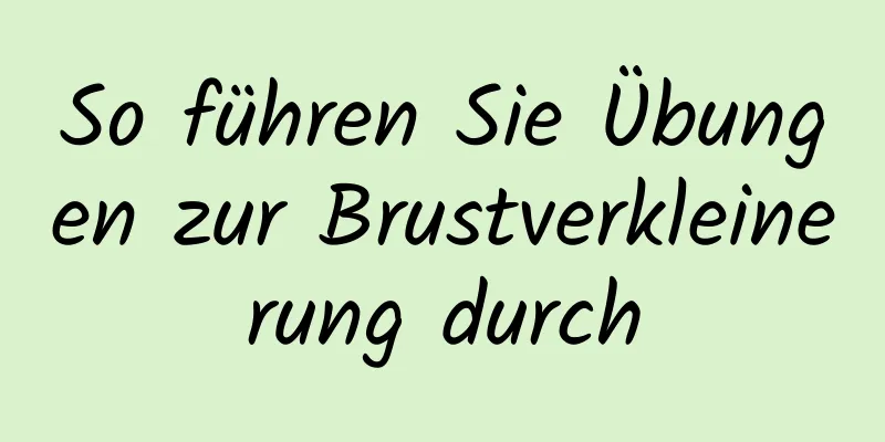 So führen Sie Übungen zur Brustverkleinerung durch