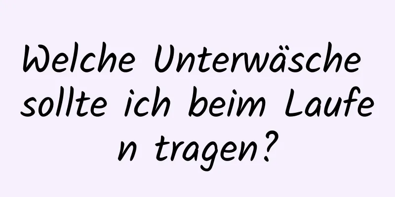 Welche Unterwäsche sollte ich beim Laufen tragen?