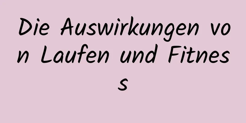 Die Auswirkungen von Laufen und Fitness