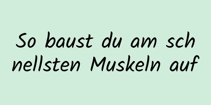 So baust du am schnellsten Muskeln auf