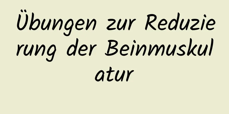 Übungen zur Reduzierung der Beinmuskulatur