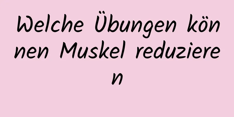 Welche Übungen können Muskel reduzieren