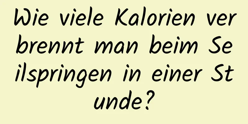 Wie viele Kalorien verbrennt man beim Seilspringen in einer Stunde?