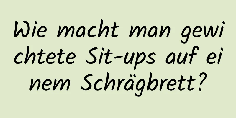 Wie macht man gewichtete Sit-ups auf einem Schrägbrett?