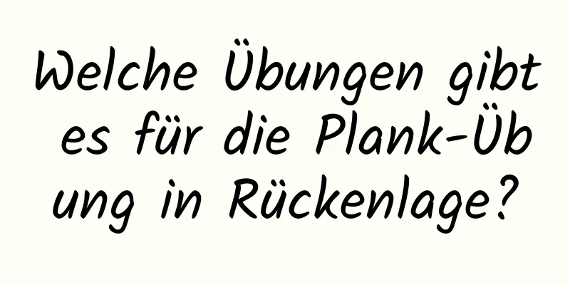 Welche Übungen gibt es für die Plank-Übung in Rückenlage?