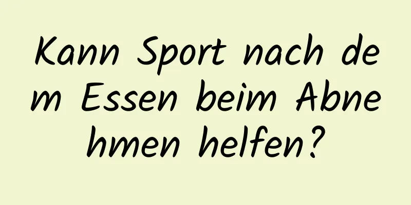 Kann Sport nach dem Essen beim Abnehmen helfen?