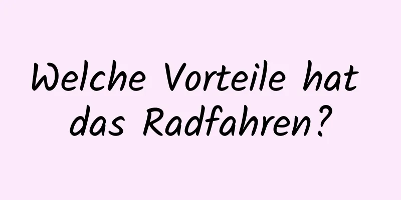 Welche Vorteile hat das Radfahren?