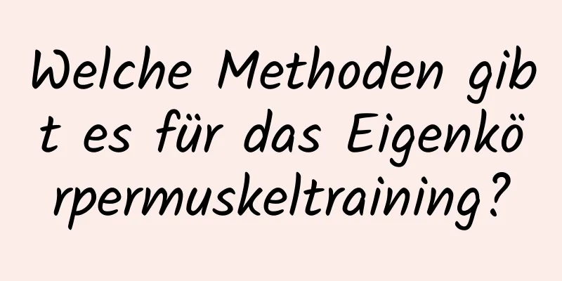 Welche Methoden gibt es für das Eigenkörpermuskeltraining?