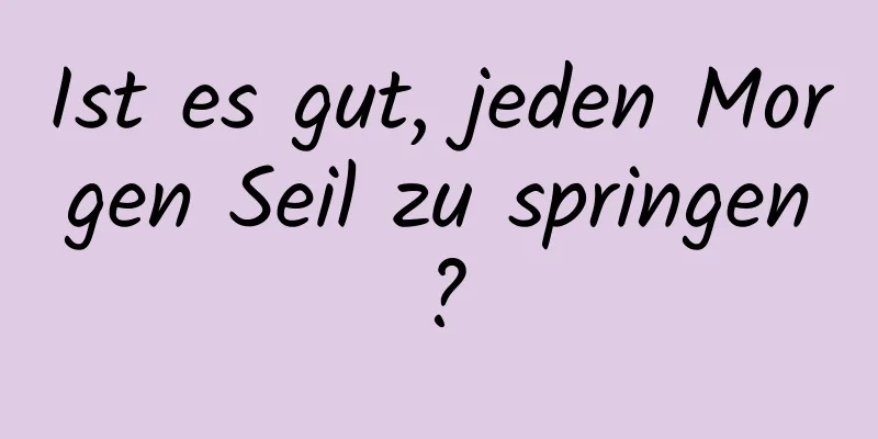 Ist es gut, jeden Morgen Seil zu springen?