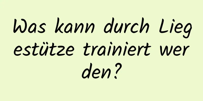 Was kann durch Liegestütze trainiert werden?