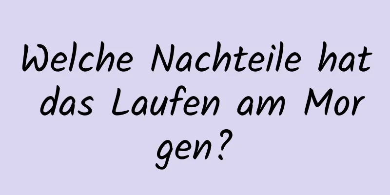 Welche Nachteile hat das Laufen am Morgen?