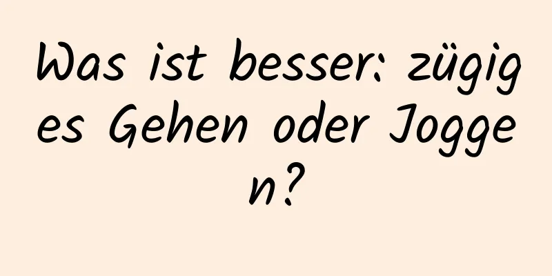 Was ist besser: zügiges Gehen oder Joggen?