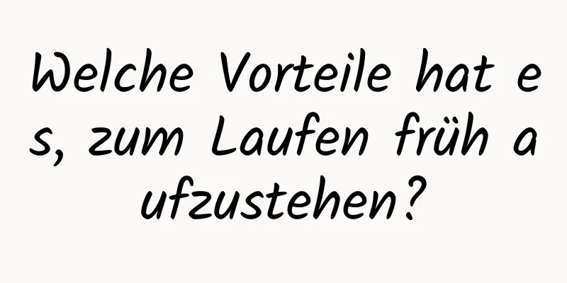 Welche Vorteile hat es, zum Laufen früh aufzustehen?