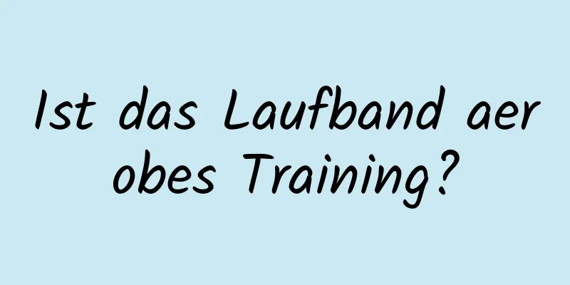 Ist das Laufband aerobes Training?