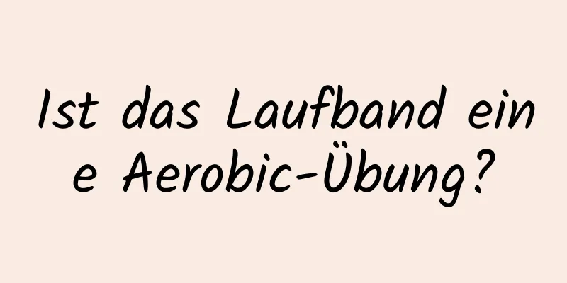 Ist das Laufband eine Aerobic-Übung?