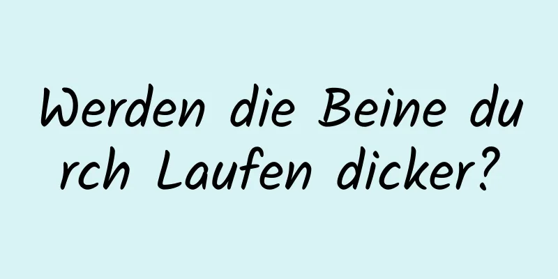 Werden die Beine durch Laufen dicker?