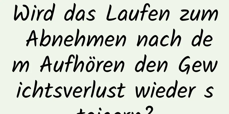 Wird das Laufen zum Abnehmen nach dem Aufhören den Gewichtsverlust wieder steigern?