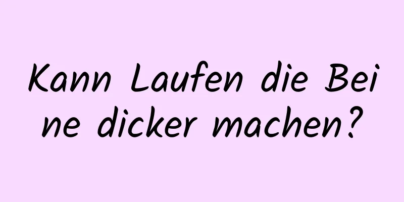 Kann Laufen die Beine dicker machen?