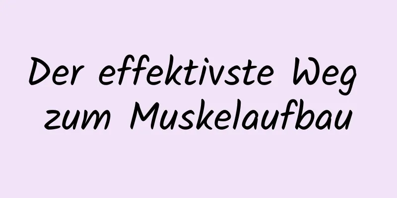 Der effektivste Weg zum Muskelaufbau