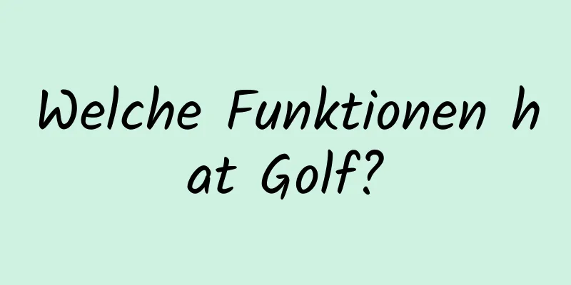 Welche Funktionen hat Golf?