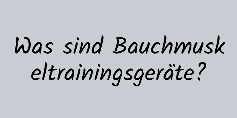 Was sind Bauchmuskeltrainingsgeräte?