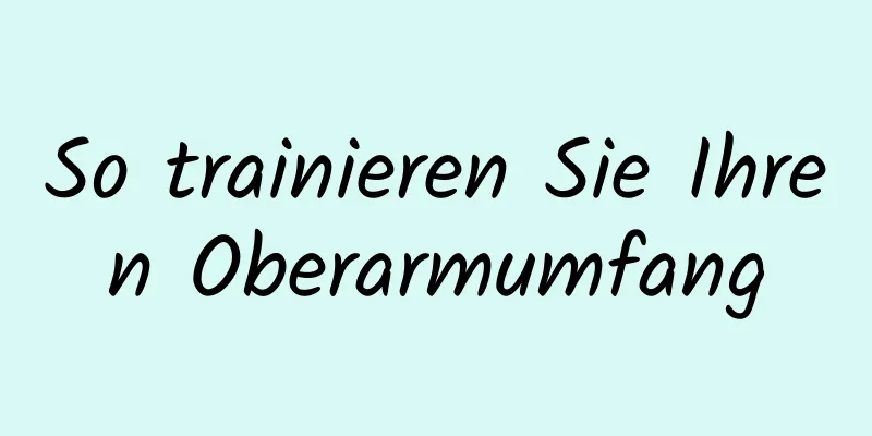 So trainieren Sie Ihren Oberarmumfang