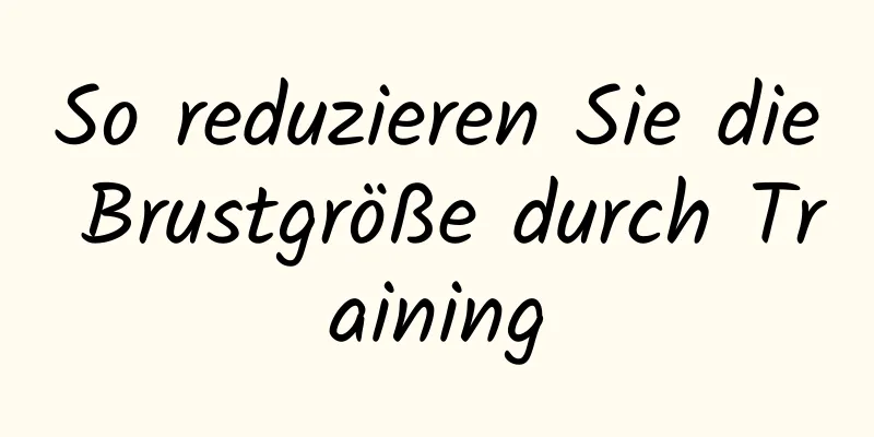 So reduzieren Sie die Brustgröße durch Training