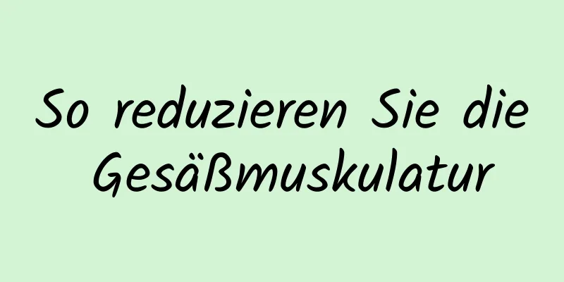 So reduzieren Sie die Gesäßmuskulatur