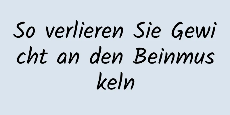 So verlieren Sie Gewicht an den Beinmuskeln