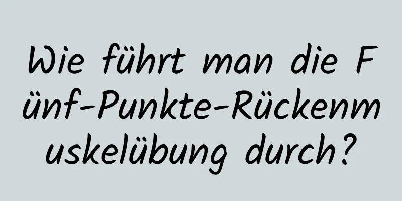 Wie führt man die Fünf-Punkte-Rückenmuskelübung durch?